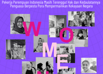 Pekerja Perempuan Indonesia Masih Terenggut Hak dan Kedaulatannya  Penguasa Berpesta Pora Mempermainkan Kekayaan Negara