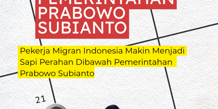 Pekerja Migran Indonesia Makin Menjadi Sapi Perahan Dibawah Pemerintahan Prabowo Subianto: Evaluasi Satu Tahun Pemerintahan Prabowo Subianto